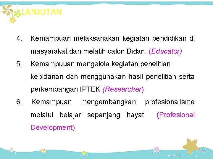 LANJUTAN 4. Kemampuan melaksanakan kegiatan pendidikan di masyarakat dan melatih calon Bidan. (Educator) 5.