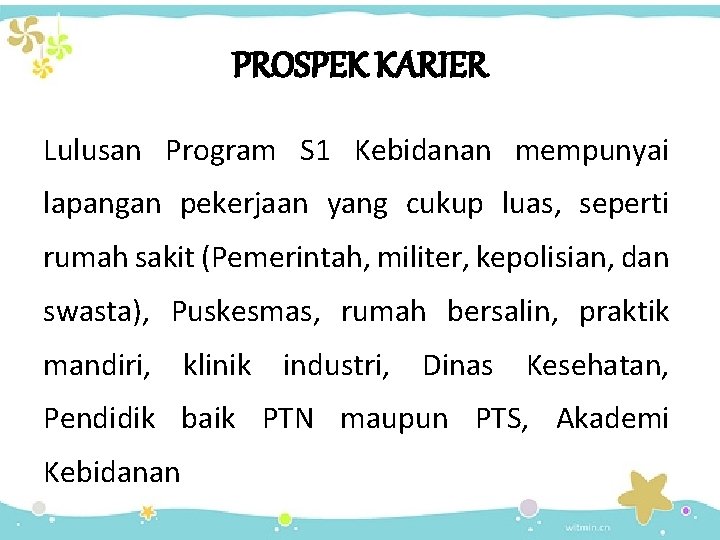 PROSPEK KARIER Lulusan Program S 1 Kebidanan mempunyai lapangan pekerjaan yang cukup luas, seperti