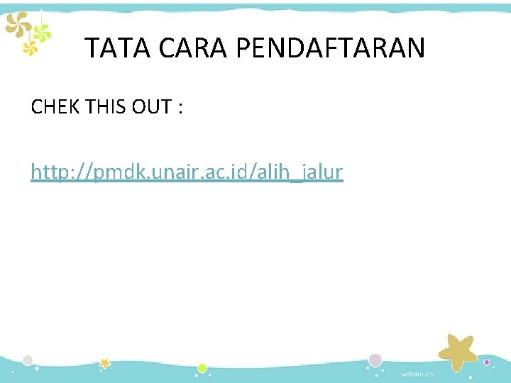 TATA CARA PENDAFTARAN CHEK THIS OUT : http: //pmdk. unair. ac. id/alih_jalur 