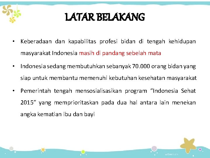 LATAR BELAKANG • Keberadaan dan kapabilitas profesi bidan di tengah kehidupan masyarakat Indonesia masih