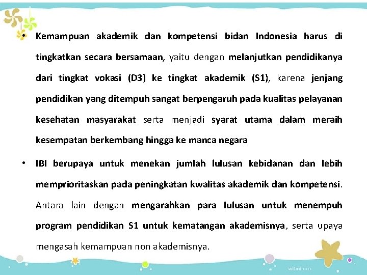  • Kemampuan akademik dan kompetensi bidan Indonesia harus di tingkatkan secara bersamaan, yaitu