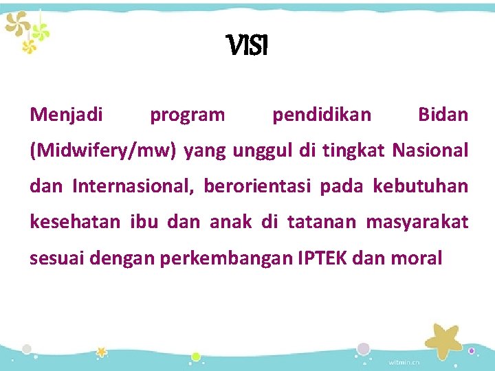 VISI Menjadi program pendidikan Bidan (Midwifery/mw) yang unggul di tingkat Nasional dan Internasional, berorientasi
