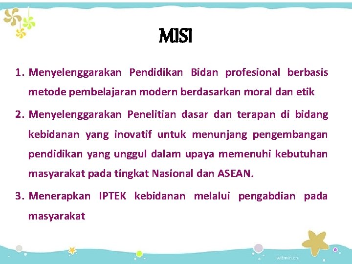 MISI 1. Menyelenggarakan Pendidikan Bidan profesional berbasis metode pembelajaran modern berdasarkan moral dan etik