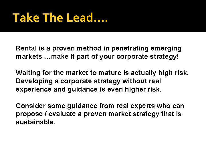 Take The Lead…. Rental is a proven method in penetrating emerging markets …make it