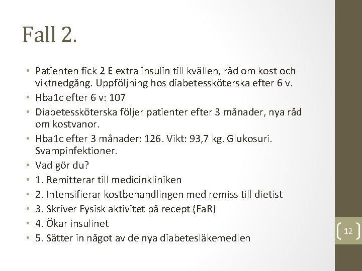 Fall 2. • Patienten fick 2 E extra insulin till kvällen, råd om kost