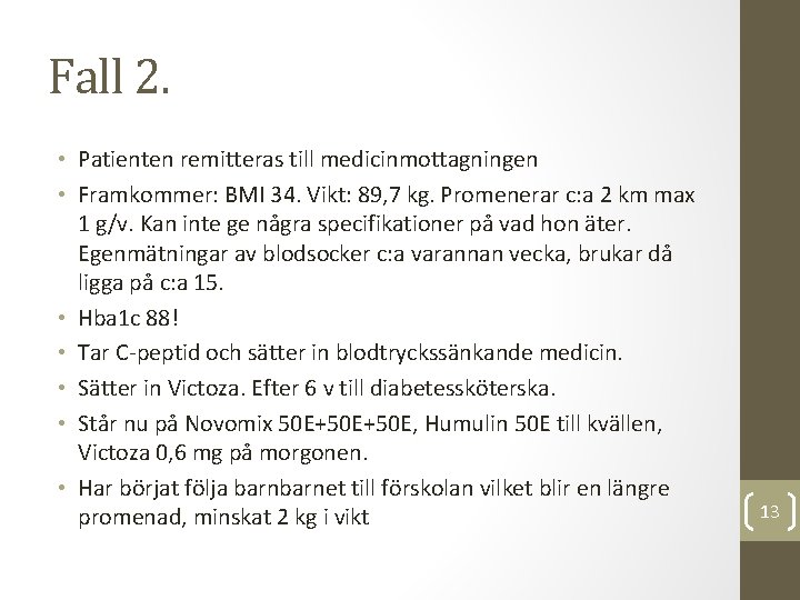 Fall 2. • Patienten remitteras till medicinmottagningen • Framkommer: BMI 34. Vikt: 89, 7