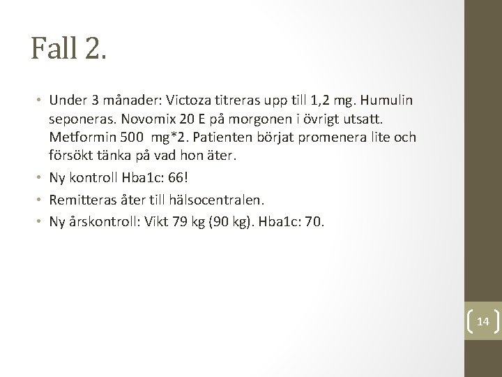 Fall 2. • Under 3 månader: Victoza titreras upp till 1, 2 mg. Humulin