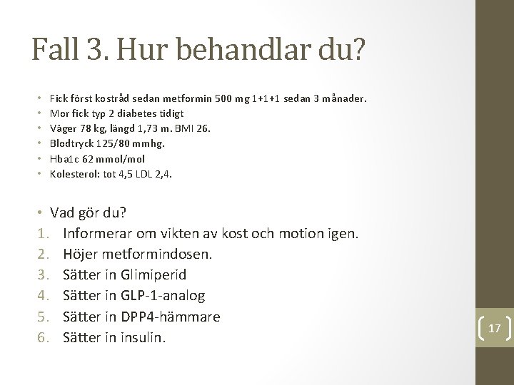 Fall 3. Hur behandlar du? • • • Fick först kostråd sedan metformin 500