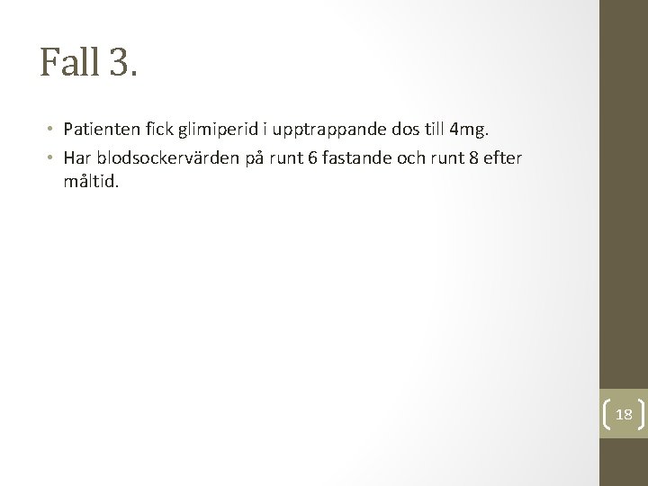 Fall 3. • Patienten fick glimiperid i upptrappande dos till 4 mg. • Har