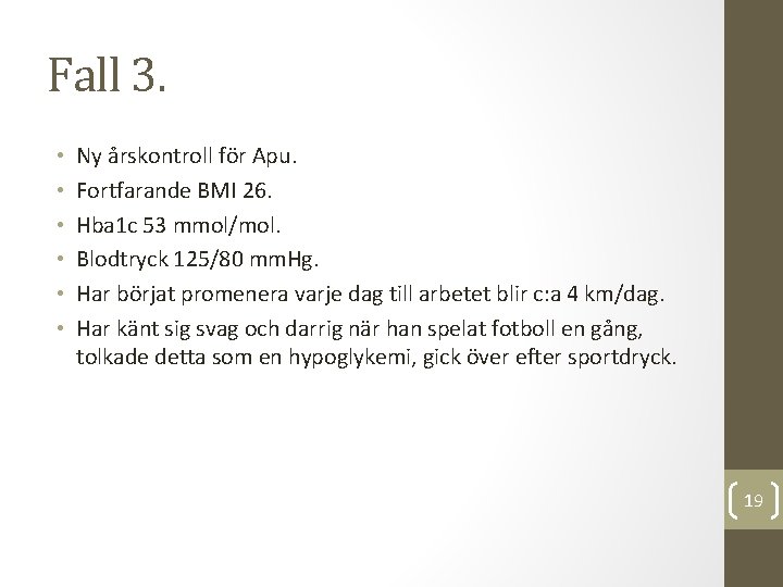 Fall 3. • • • Ny årskontroll för Apu. Fortfarande BMI 26. Hba 1