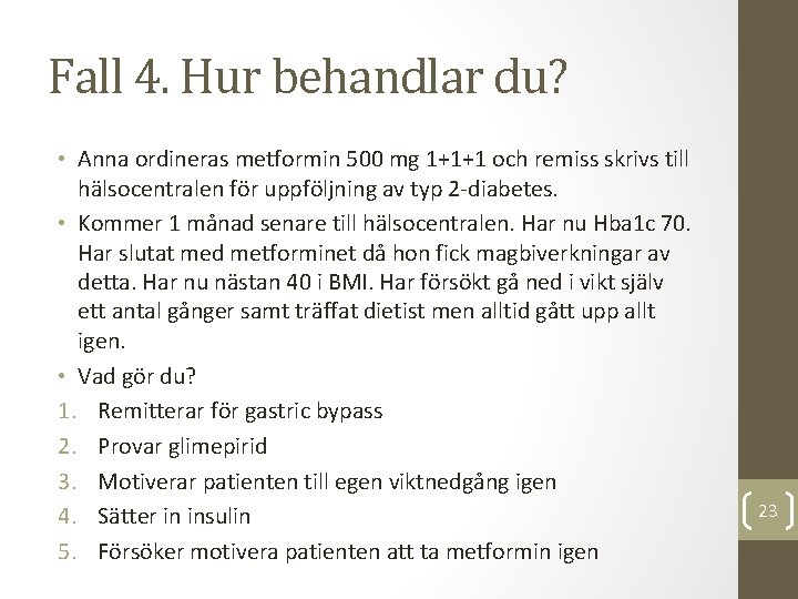 Fall 4. Hur behandlar du? • Anna ordineras metformin 500 mg 1+1+1 och remiss