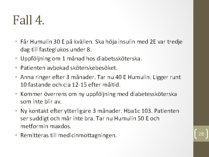 Fall 4. • Får Humulin 30 E på kvällen. Ska höja insulin med 2