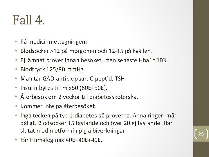 Fall 4. På medicinmottagningen: Blodsocker >12 på morgonen och 12 -15 på kvällen. Ej