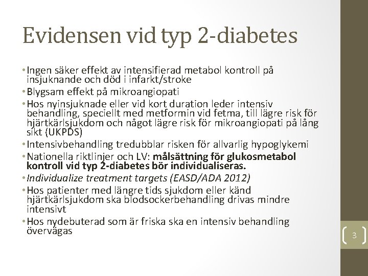 Evidensen vid typ 2 -diabetes • Ingen säker effekt av intensifierad metabol kontroll på