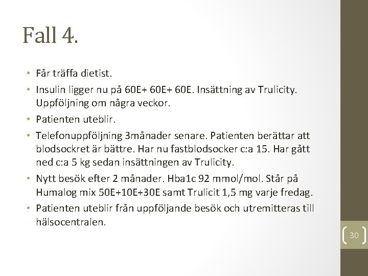 Fall 4. • Får träffa dietist. • Insulin ligger nu på 60 E+ 60