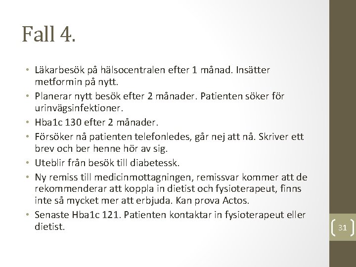 Fall 4. • Läkarbesök på hälsocentralen efter 1 månad. Insätter metformin på nytt. •