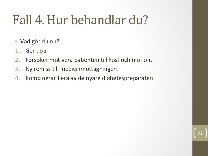 Fall 4. Hur behandlar du? • Vad gör du nu? 1. Ger upp. 2.