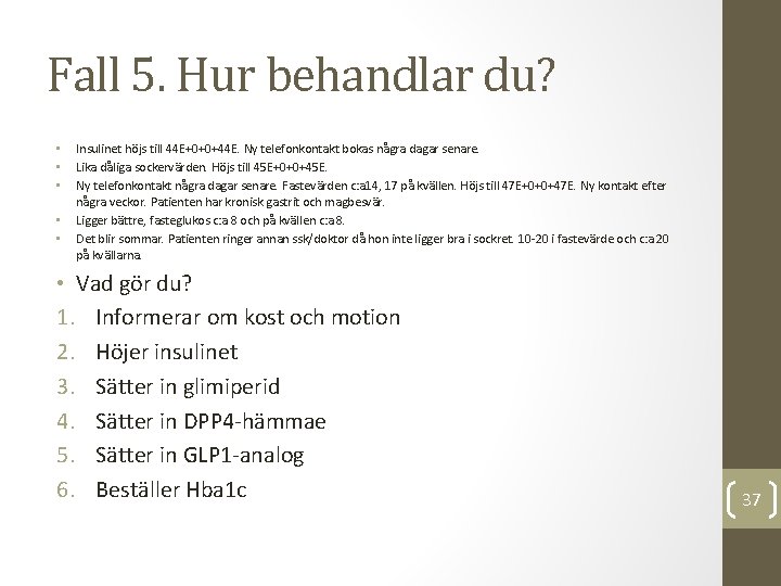 Fall 5. Hur behandlar du? • • • Insulinet höjs till 44 E+0+0+44 E.