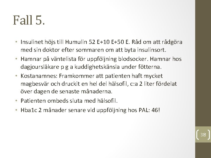 Fall 5. • Insulinet höjs till Humulin 52 E+10 E+50 E. Råd om att