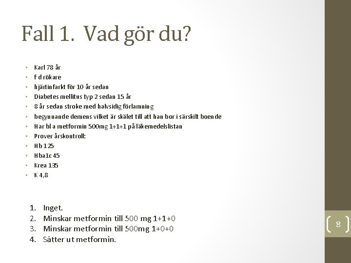 Fall 1. Vad gör du? • • • Karl 78 år f d rökare