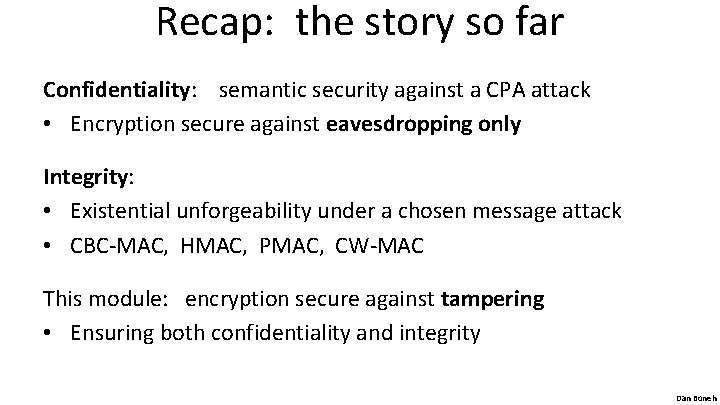 Recap: the story so far Confidentiality: semantic security against a CPA attack • Encryption