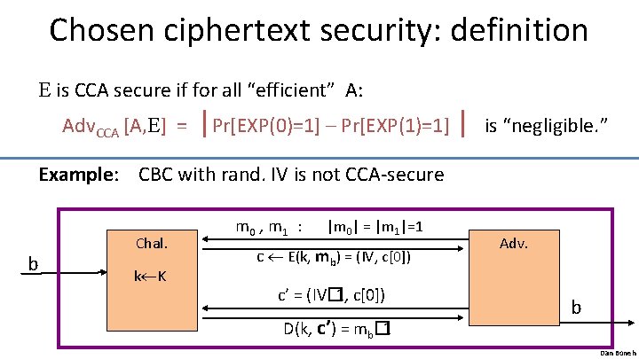 Chosen ciphertext security: definition E is CCA secure if for all “efficient” A: Adv.