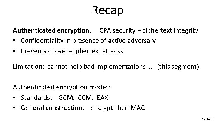 Recap Authenticated encryption: CPA security + ciphertext integrity • Confidentiality in presence of active