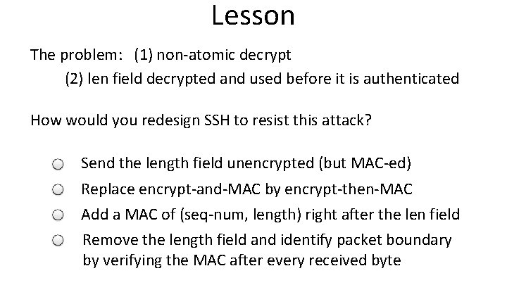 Lesson The problem: (1) non-atomic decrypt (2) len field decrypted and used before it