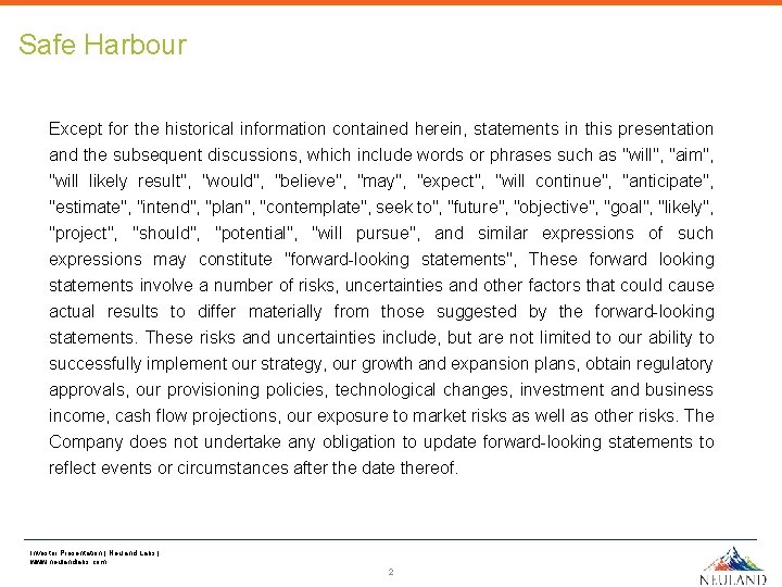 Safe Harbour Except for the historical information contained herein, statements in this presentation and Safe Harbour Except for the historical information contained herein, statements in this presentation and