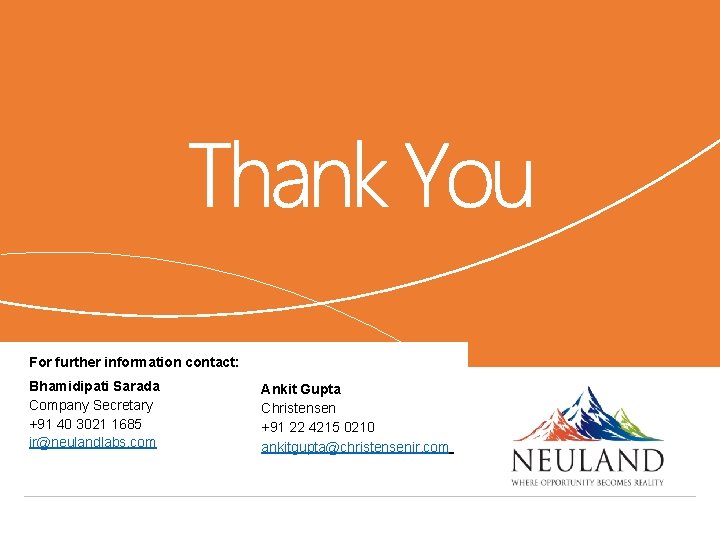 For further information contact: Bhamidipati Sarada Company Secretary +91 40 3021 1685 ir@neulandlabs. com For further information contact: Bhamidipati Sarada Company Secretary +91 40 3021 1685 ir@neulandlabs. com
