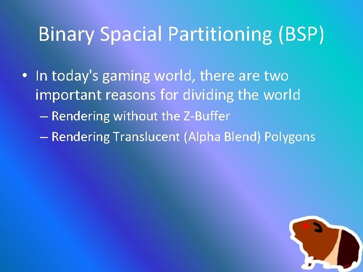 Binary Spacial Partitioning (BSP) • In today's gaming world, there are two important reasons