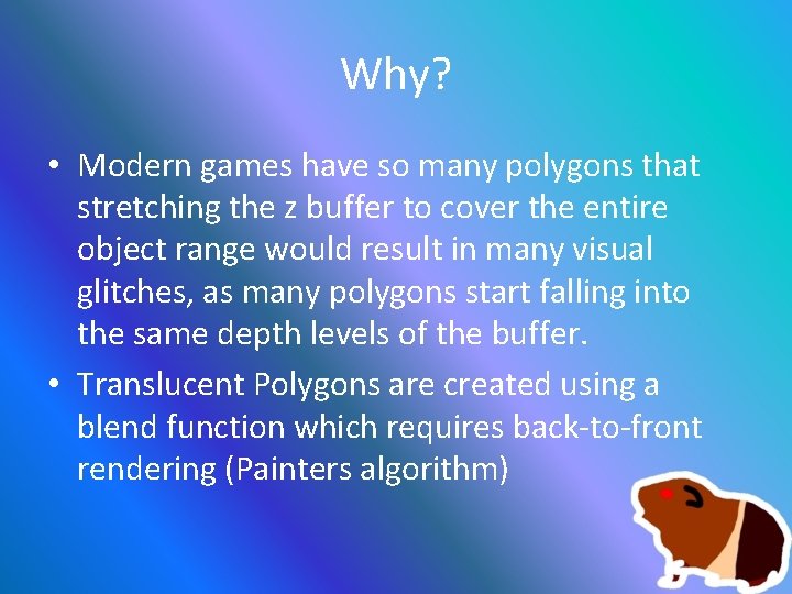 Why? • Modern games have so many polygons that stretching the z buffer to
