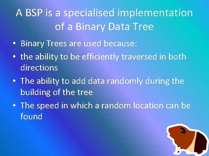 A BSP is a specialised implementation of a Binary Data Tree • Binary Trees