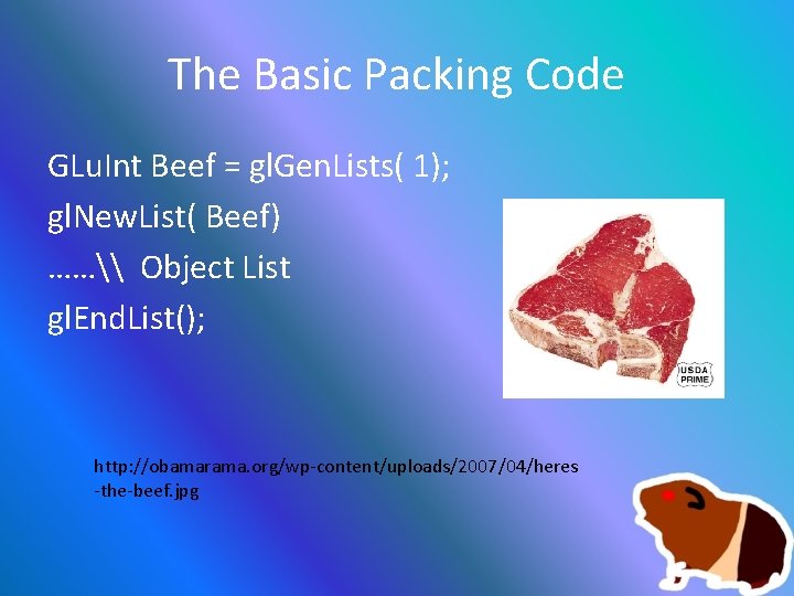 The Basic Packing Code GLu. Int Beef = gl. Gen. Lists( 1); gl. New.