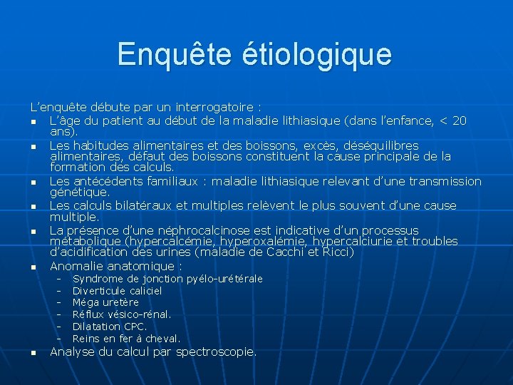 Enquête étiologique L’enquête débute par un interrogatoire : n L’âge du patient au début