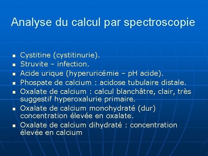 Analyse du calcul par spectroscopie n n n n Cystitine (cystitinurie). Struvite – infection.