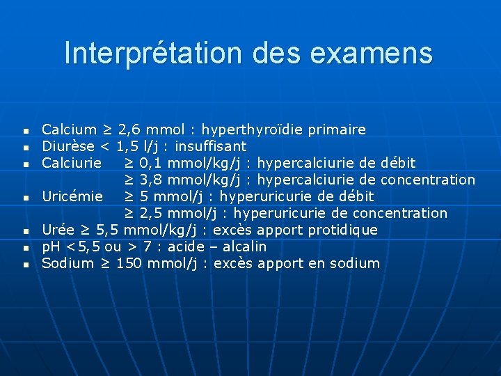 Interprétation des examens n n n n Calcium ≥ 2, 6 mmol : hyperthyroïdie