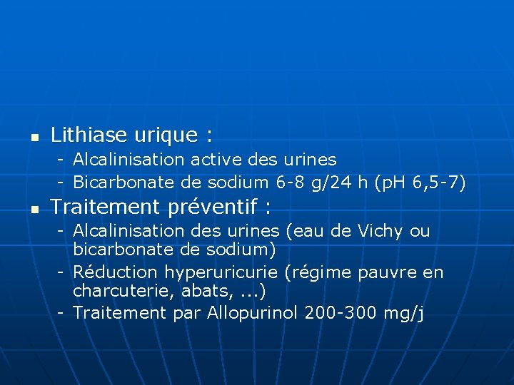 n Lithiase urique : - n Alcalinisation active des urines Bicarbonate de sodium 6