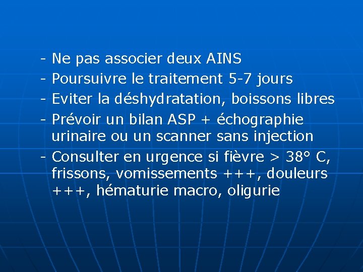 - Ne pas associer deux AINS - Poursuivre le traitement 5 -7 jours -