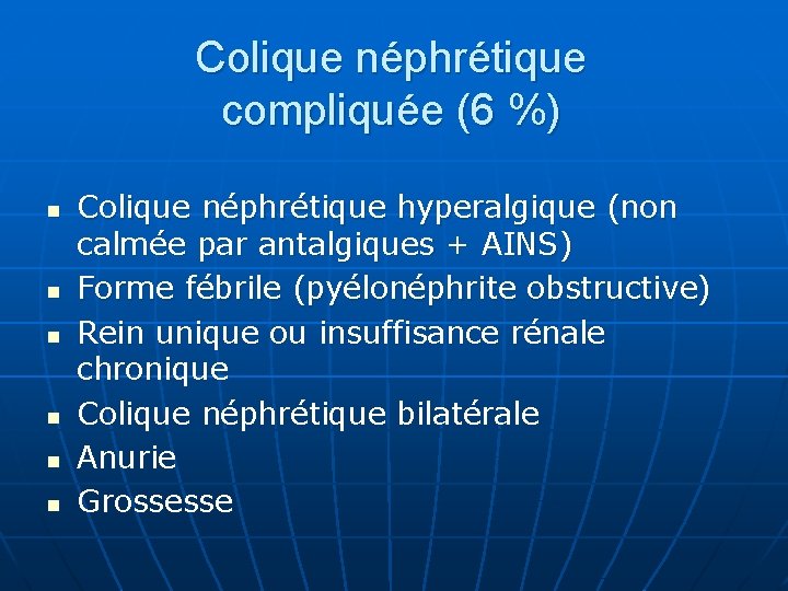 Colique néphrétique compliquée (6 %) n n n Colique néphrétique hyperalgique (non calmée par