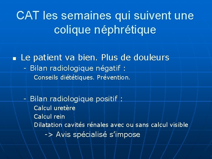 CAT les semaines qui suivent une colique néphrétique n Le patient va bien. Plus