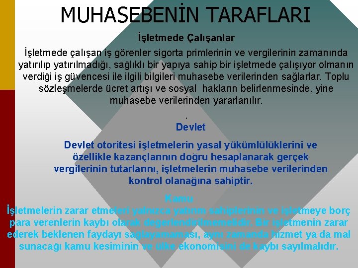 MUHASEBENİN TARAFLARI İşletmede Çalışanlar İşletmede çalışan iş görenler sigorta primlerinin ve vergilerinin zamanında yatırılıp