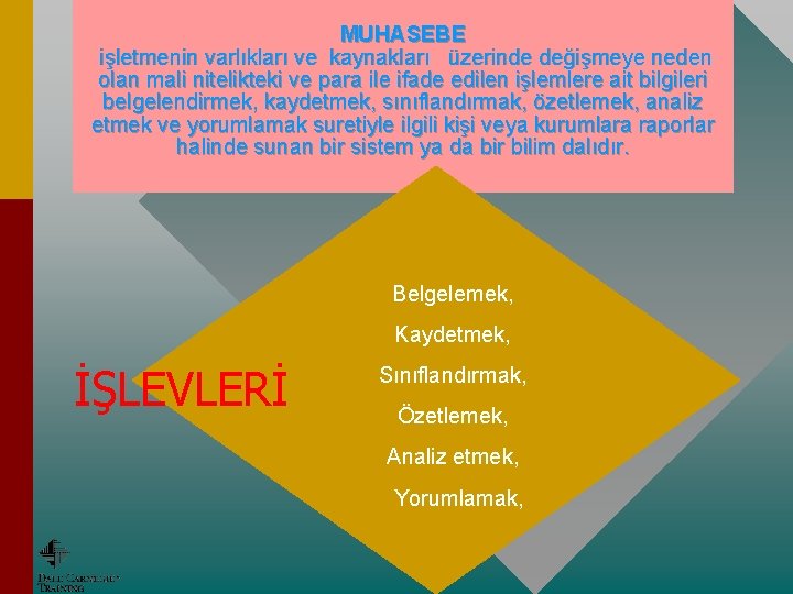 MUHASEBE işletmenin varlıkları ve kaynakları üzerinde değişmeye neden olan mali nitelikteki ve para ile