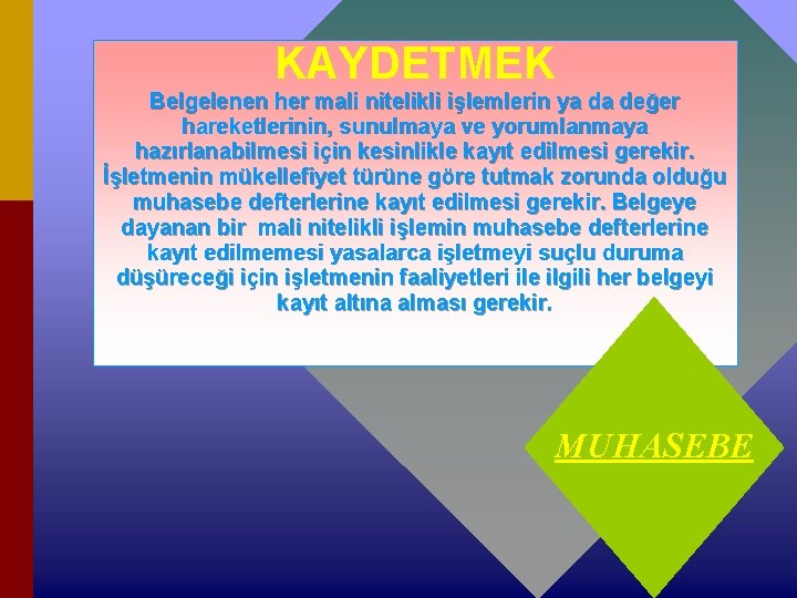 KAYDETMEK Belgelenen her mali nitelikli işlemlerin ya da değer hareketlerinin, sunulmaya ve yorumlanmaya hazırlanabilmesi