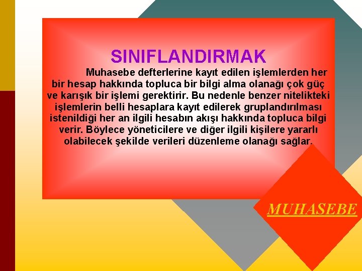 SINIFLANDIRMAK Muhasebe defterlerine kayıt edilen işlemlerden her bir hesap hakkında topluca bir bilgi alma