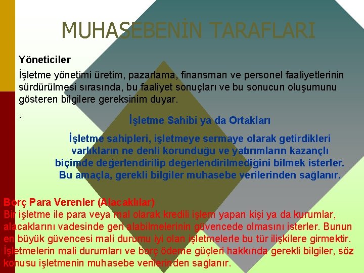 MUHASEBENİN TARAFLARI Yöneticiler İşletme yönetimi üretim, pazarlama, finansman ve personel faaliyetlerinin sürdürülmesi sırasında, bu