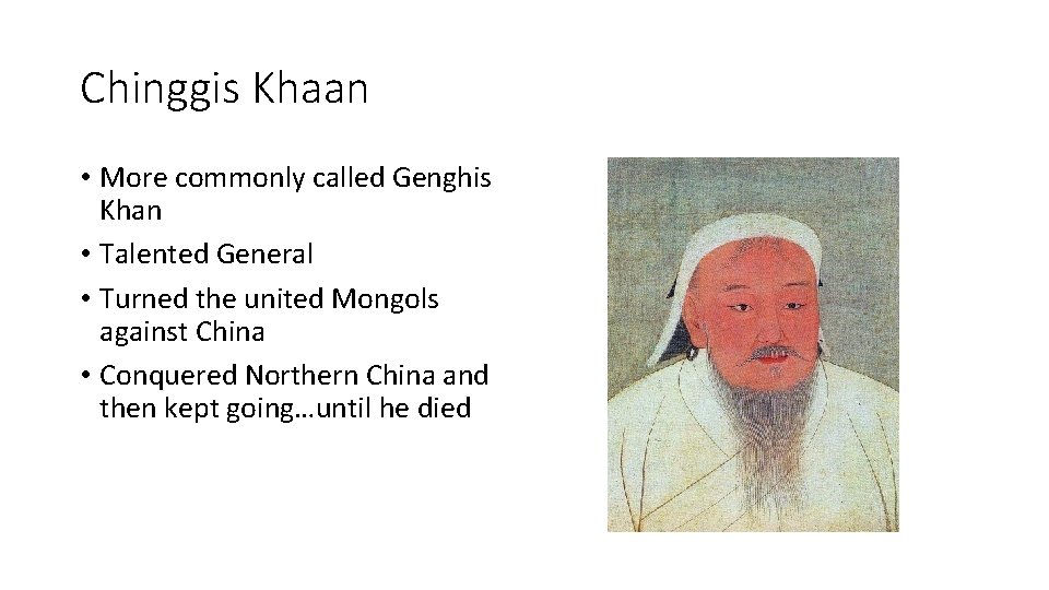 Chinggis Khaan • More commonly called Genghis Khan • Talented General • Turned the