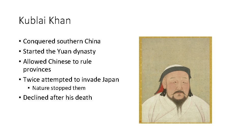 Kublai Khan • Conquered southern China • Started the Yuan dynasty • Allowed Chinese