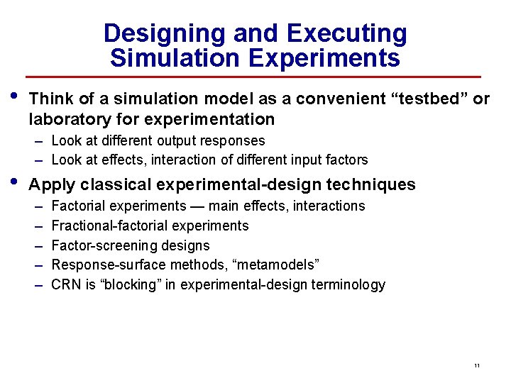 Designing and Executing Simulation Experiments • • Think of a simulation model as a