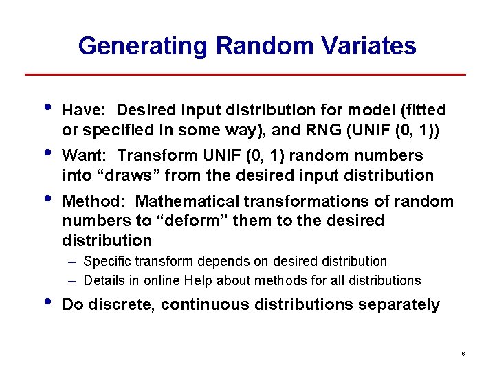 Generating Random Variates • • Have: Desired input distribution for model (fitted or specified